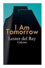 I Am Tomorrow - Lester del Rey Collection