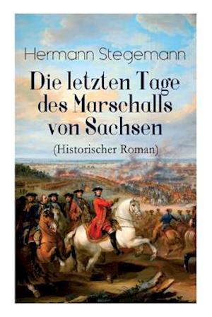 Die letzten Tage des Marschalls von Sachsen (Historischer Roman)