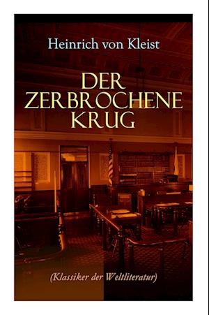 Der zerbrochene Krug (Klassiker der Weltliteratur): Mit biografischen Aufzeichnungen von Stefan Zweig und Rudolf Genée