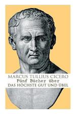 Cicero, M: Fünf Bücher über das höchste Gut und Übel