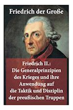 Friedrich II.: Die Generalprinzipien des Krieges und ihre Anwendung auf die Taktik und Disziplin der preußischen Truppen: Friedrich d