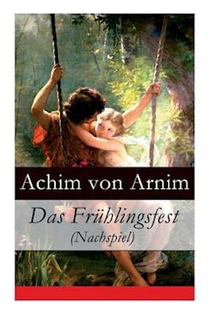 Arnim, A: Frühlingsfest (Nachspiel)