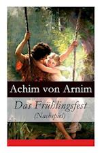 Arnim, A: Frühlingsfest (Nachspiel)