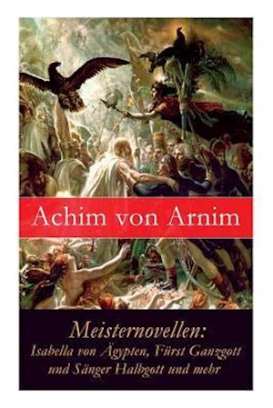 Arnim, A: Meisternovellen: Isabella von Ägypten, Fürst Ganzg