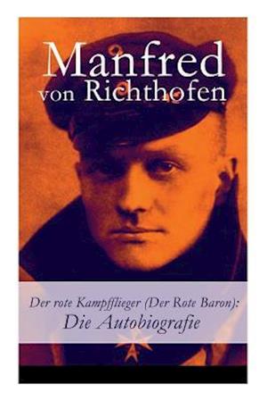 Richthofen, M: Der rote Kampfflieger (Der Rote Baron): Die A