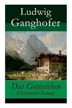 Ganghofer, L: Gotteslehen (Historischer Roman)