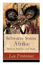 Frobenius, L: Schwarze Sonne Afrika: Mythen, Märchen und Mag