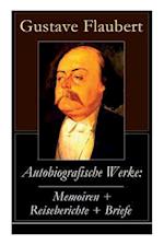 Flaubert, G: Autobiografische Werke: Memoiren + Reisebericht