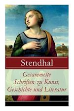 Stendhal: Gesammelte Schriften zu Kunst, Geschichte und Lite