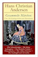 Gesammelte Märchen: Über 100 Kindergeschichten mit Illustrationen (Die Schneekönigin + Die kleine Seejungfrau + Das hässliche Entlein + Dä