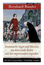 Gesammelte Sagen und Märchen aus dem Lande Baden und den angrenzenden Gegenden (645 Titel in einem Band - Vollständige Ausgabe)