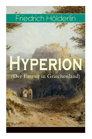 Hölderlin, F: Hyperion (Der Eremit in Griechenland)