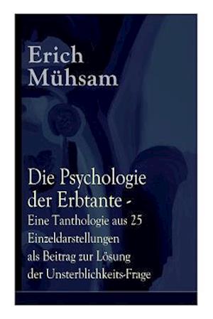 Die Psychologie der Erbtante - Eine Tanthologie aus 25 Einzeldarstellungen als Beitrag zur Lösung der Unsterblichkeits-Frage