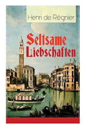 De Régnier, H: Seltsame Liebschaften