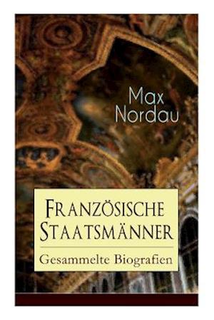 Nordau, M: Französische Staatsmänner: Gesammelte Biografien