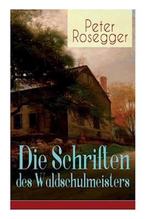 Rosegger, P: Schriften des Waldschulmeisters