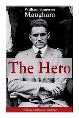 The Hero (Classic Unabridged Edition): Childhood and Early Education, Moral Influences in Early Youth, Youthful Propagandism, Completion of the System