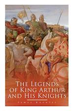 The Legends of King Arthur and His Knights: Collection of Tales & Myths about the Legendary British King 
