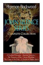 The JOHN SILENCE SERIES - Complete Collection: A Psychical Invasion + Ancient Sorceries + The Nemesis of Fire + Secret Worship + The Camp of the Dog +