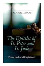 The Epistles of St. Peter and St. Jude - Preached and Explained: A Critical Commentary on the Foundation of Faith 