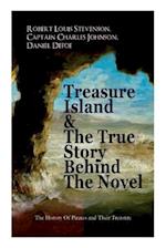 Treasure Island & The True Story Behind The Novel - The History Of Pirates and Their Treasure: Adventure Classic & The Real Adventures of the Most Not