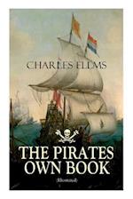 THE PIRATES OWN BOOK (Illustrated): Authentic Narratives of the Most Celebrated Sea Robbers 