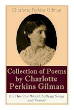 A Collection of Poems by Charlotte Perkins Gilman (In This Our World, Suffrage Songs and Verses)