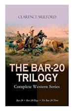 THE BAR-20 TRILOGY - Complete Western Series: Bar-20 + Bar-20 Days + The Bar-20 Three: Wild Adventures of Cassidy and His Gang of Friends 