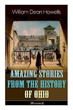 Amazing Stories from the History of Ohio (Illustrated): The Renegades, The First Great Settlements, The Captivity of James Smith, Indian Heroes and Sa