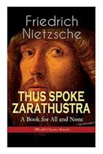 THUS SPOKE ZARATHUSTRA - A Book for All and None (World Classics Series): Philosophical Novel 