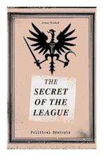 THE SECRET OF THE LEAGUE (Political Dystopia): The Classic That Inspired Orwell's "1984" 
