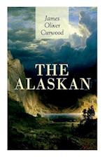 THE ALASKAN: Western Classic - A Gripping Tale of Forbidden Love, Attempted Murder and Gun-Fight in the Captivating Wilderness of Alaska 