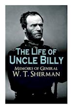 The Life of Uncle Billy - Memoirs of General W. T. Sherman