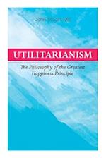 Utilitarianism - The Philosophy of the Greatest Happiness Principle