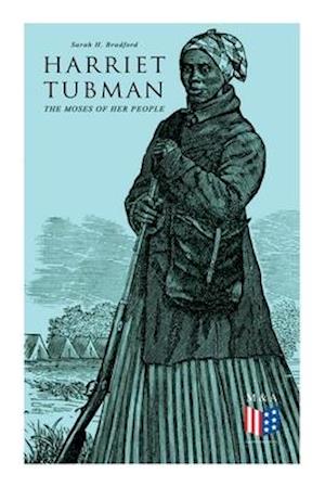 Harriet Tubman, the Moses of Her People