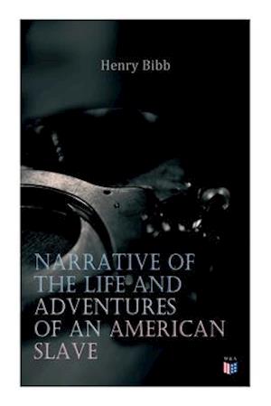 Narrative of the Life and Adventures of an American Slave, Henry Bibb