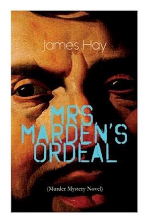 Mrs. Marden's Ordeal (Murder Mystery Novel): Thriller Classic