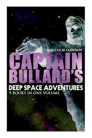 Captain Bullard's Deep Space Adventures - 9 Books in One Volume (Golden Age Sci-Fi Saga): Including Admiral's Inspection, White Mutiny, Blockade Runne
