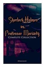 Sherlock Holmes vs. Professor Moriarty - Complete Collection (Illustrated): Tales of the World's Most Famous Detective and His Archenemy 