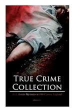 True Crime Collection - Real Murder Mysteries in 19th Century England (Illustrated): Real Life Murders, Mysteries & Serial Killers of the Victorian Ag