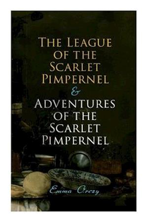 The League of the Scarlet Pimpernel & Adventures of the Scarlet Pimpernel: Historical Action-Adventure Tales