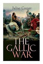The Gallic War: Historical Account of Julius Caesar's Military Campaign in Celtic Gaul 