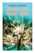 Making Life Worth While: Self-Help Guide to a Personal Development & Success 