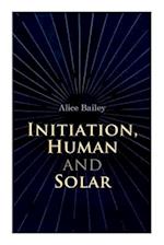 Initiation, Human and Solar: A Treatise on Theosophy and Esotericism 
