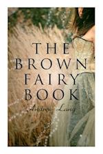 The Brown Fairy Book: 32 Enchanted Tales of Fantastic & Magical Adventures, Sttories from American Indians, Australian Bushmen and African Kaffirs 