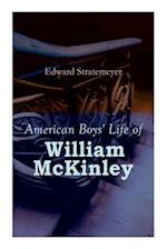 American Boys' Life of William McKinley: Biography of the 25th President of the United States 
