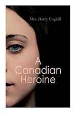 A Canadian Heroine: Historical Romance Novel (Vol. 1-3) 