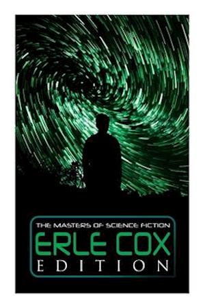 The Masters of Science Fiction - Erle Cox Edition: Out of the Silence, Fools' Harvest, The Missing Angel, Major Mendax Stories, The Gift of Venus...