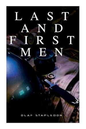 Last and First Men: A Story of the Near and Far Future (Sci-Fi Classic)