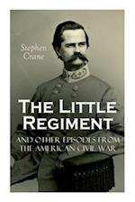 The Little Regiment and Other Episodes from the American Civil War 